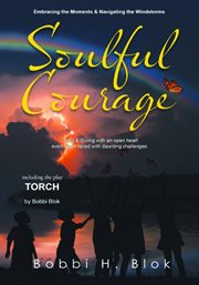 Soulful Courage : Embracing The Moments & Navigating Windstorms cover image