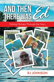 And Then There Was Ed : Fishing Mishaps Through the Years cover image