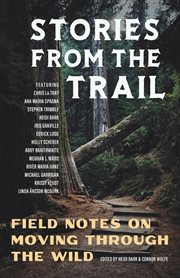 Stories From the Trail : Field Notes on Moving through the Wild cover image