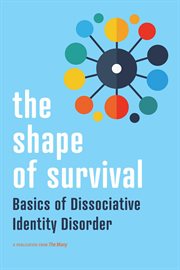 The Shape of Survival : Basics of Dissociative Identity Disorder cover image