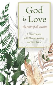 God Is Love : The Heart Of All Creation cover image
