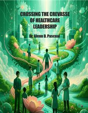 Crossing the Crevasse of Healthcare Leadership cover image