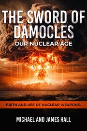 The Sword of Damocles Our Nuclear Age cover image