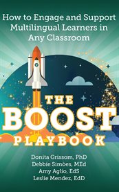 The BOOST Playbook : How To Engage And Support Multilingual Learners In Any Classroom cover image