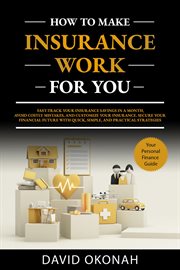 How to Make Insurance Work for You : Your Personal Finance Guide cover image