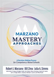 Marzano Mastery Approaches : A Decision-Making Process for Competency-Based Schools (Strategies to Build Competency-Based Practi cover image