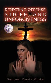 Rejecting Offense, Strife, and Unforgiveness cover image