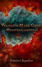 Velocity Made Good, Part 2 : Monsterslaughter cover image