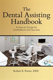 The Dental Assisting Handbook : A How-to Guide For Confidence And Success cover image