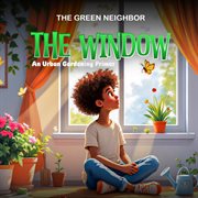 The Window : An Urban Gardening Primer cover image