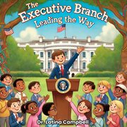 The Executive Branch : Leading the Way cover image