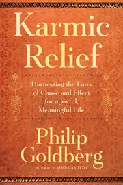 Karmic Relief : Harnessing The Laws Of Cause And Effect For A Joyful, Meaningful Life cover image