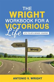 The Wright Workbook for a Victorious Life : 5th To 8th Grade Course cover image