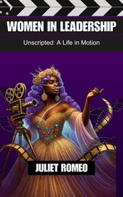 Women in Leadership: Unscripted : A Life In Motion cover image