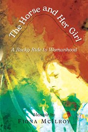 The Horse and Her Girl : A Rocky Ride To Womanhood cover image