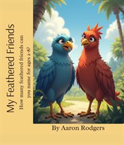 My Feathered Friends How Many Feathered Friends Can You Name for Ages 2-8? cover image