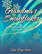 Grandma's Snowflakes : A Book About the Seasons, Nature and Family History cover image