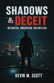 Shadows & Deceit : Betrayed, Uncertain, Relentless cover image