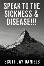 Speak to the Sickness & Disease!!! cover image