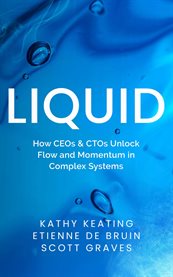 Liquid : How Ceos & Ctos Unlock Flow And Momentum In Complex Systems cover image