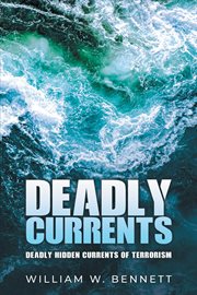 Deadly Currents : Deadly Hidden Currents Of Terrorism cover image