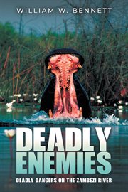 Deadly Enemies : Deadly Dangers On The Zambezi River cover image