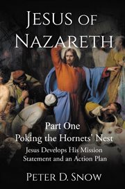 Jesus of Nazareth Part One: Poking the Hornets' Nest: Jesus Develops His Mission Statement and an Ac : Jesus Develops His Mission Statement cover image
