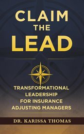 Claim the Lead : Transformational Leadership For Insurance Adjusting Managers cover image