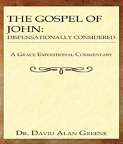 The Gospel of John : Dispensationally Considered cover image