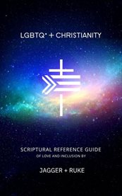 LGBTQ+ + Christianity : Scriptural Reference Guide Of Love And Inclusion cover image