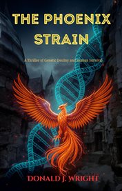 The Phoenix Strain : A Thriller Of Genetic Destiny And Human Survival cover image