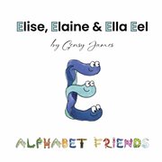 Elise, Elaine & Ella Eel : A Tale About Keeping Promises cover image