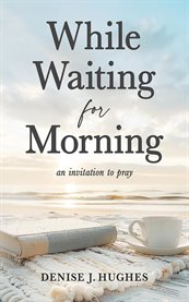 While Waiting for Morning : An Invitation To Pray cover image