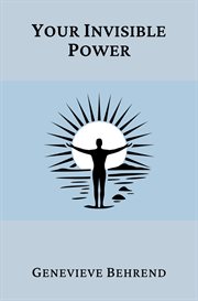 Your Invisible Power : A Presentation Of The Mental Science Of Judge Thomas Troward cover image