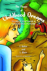 The Power of Childhood Dreams : To Help You Have A Successful Future cover image