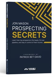 Prospecting Secrets : Learn How Top Prospectors Find Leads, Fill Their Pipeline, And Stay In Control Of Their Income cover image