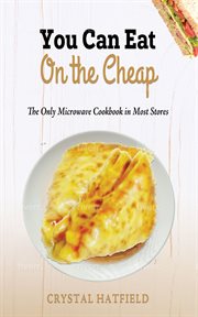 You can eat on the cheap: the only microwave cookbook in most stores cover image