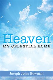 Heaven : my celestial home cover image