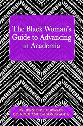 Cover image for The Black Woman's Guide to Advancing in Academia