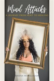 Mind attacks. A Journey From Hurt to Healing cover image