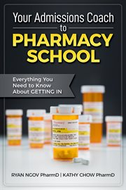 Your admissions coach to pharmacy school. Everything You Need to Know about Getting In cover image