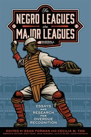 The negro leagues are major leagues. Essays and Research for Overdue Recognition cover image