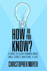 How do you know? a guide to clear thinking about wall street, investing, and life cover image