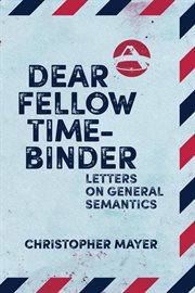 Dear fellow time-binder : letters on general semantics cover image