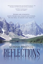 Reflections. Words Are Powerful.  God's Word Has Unmatched Power.  We Do Well to Know and Heed It cover image