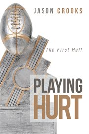 Playing hurt. The First Half cover image