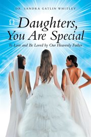 Daughters, you are special. To Love and Be Loved by Our Heavenly Father cover image