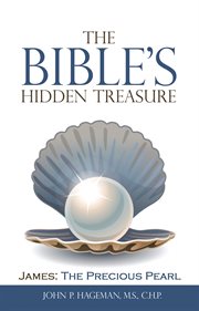 The bible's hidden treasure. James: the Precious Pearl cover image