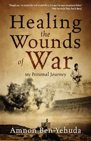 Healing the Wounds of War : My Personal Journey cover image