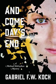 And Come Day's End : Michael MacKaybees Mystery cover image